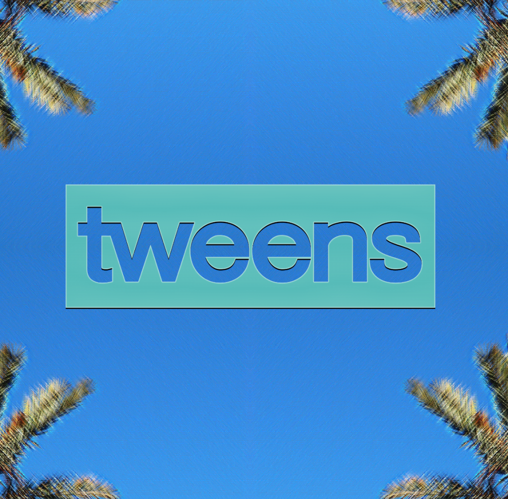 tweens